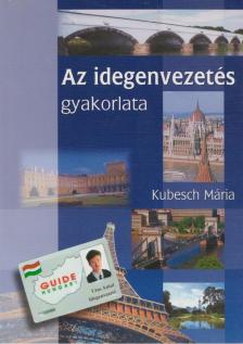KUBESCH MÁRIA - Az idegenvezetés gyakorlata [antikvár]