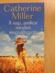 Catherine Miller - A nap, amikor minden megváltozott [antikvár]