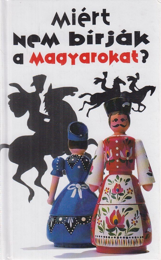 Siklósi Ágnes - Miért nem bírják a magyarokat? [antikvár]