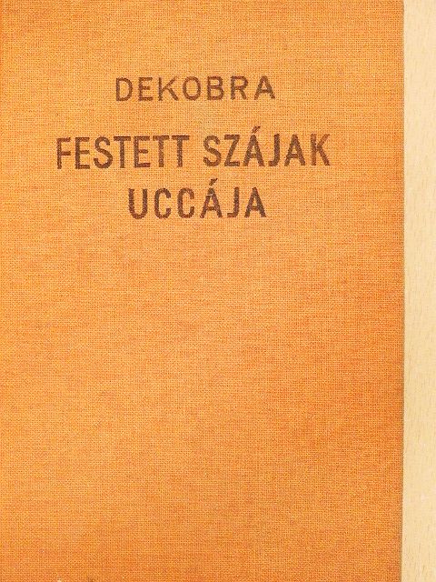 Maurice Dekobra - Festett szájak uccája [antikvár]