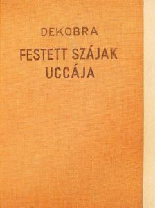 Maurice Dekobra - Festett szájak uccája [antikvár]