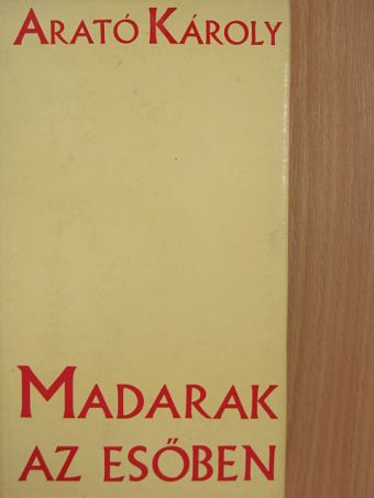 Arató Károly - Madarak az esőben [antikvár]