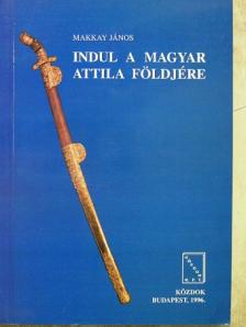 Dr. Makkay János - Indul a magyar Attila földjére [antikvár]