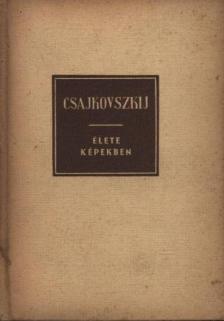 PETZOLDT, RICHARD - Csajkovszkij élete képekben [antikvár]