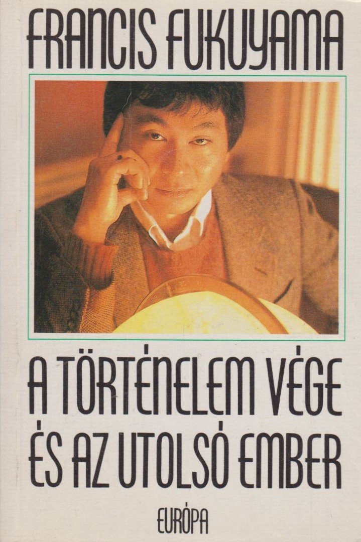 Francis Fukuyama - A történelem vége és az utolsó ember [antikvár]