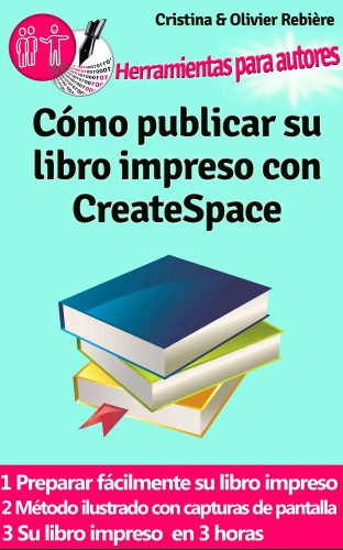 Olivier Rebiere Cristina Rebiere, - Cómo publicar su libro impreso con CreateSpace [eKönyv: epub, mobi]