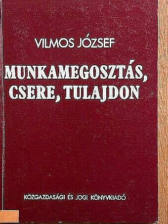 Vilmos József - Munkamegosztás, csere, tulajdon [antikvár]