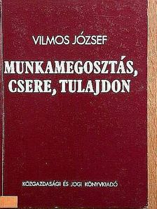 Vilmos József - Munkamegosztás, csere, tulajdon [antikvár]