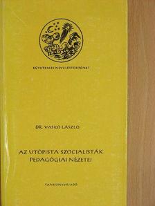 Dr. Vaskó László - Az utópista szocialisták pedagógiai nézetei [antikvár]