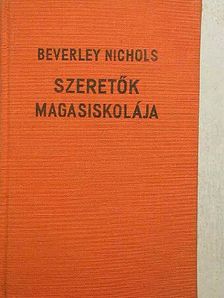 Beverley Nichols - Szeretők magasiskolája [antikvár]