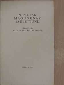 Vedres István - Nemcsak magunknak születtünk [antikvár]