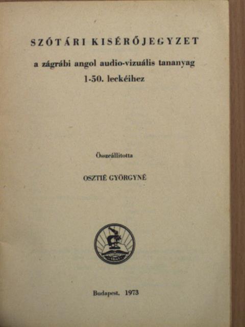 Osztié Györgyné - Szótári kisérőjegyzet a zágrábi angol audio-vizuális tananyag 1-50. leckéihez [antikvár]