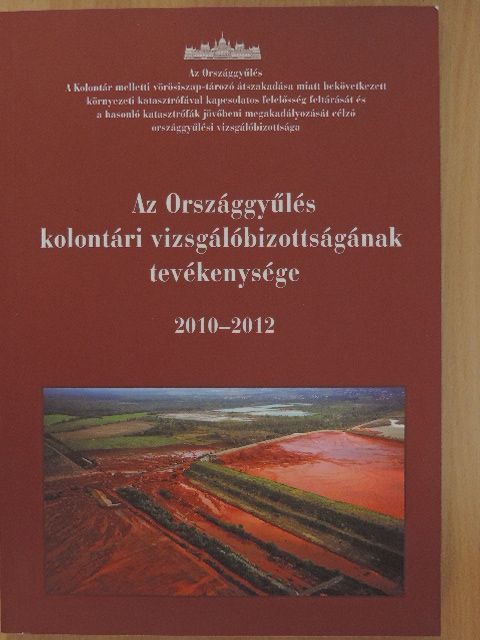 Az Országgyűlés kolontári vizsgálóbizottságának tevékenysége 2010-2012 [antikvár]