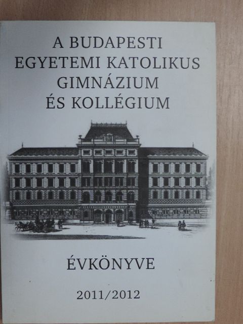 Bakos Aliz - A Budapesti Egyetemi Katolikus Gimnázium és Kollégium évkönyve 2011/2012 [antikvár]
