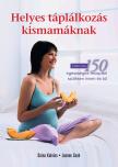 Daina Kalnins, Joanne Saab - Helyes táplálkozás kismamáknak - Több mint 150 egészséges recepttel szülésen innen és túl