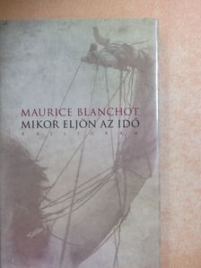 Maurice Blanchot - Mikor eljön az idő [antikvár]