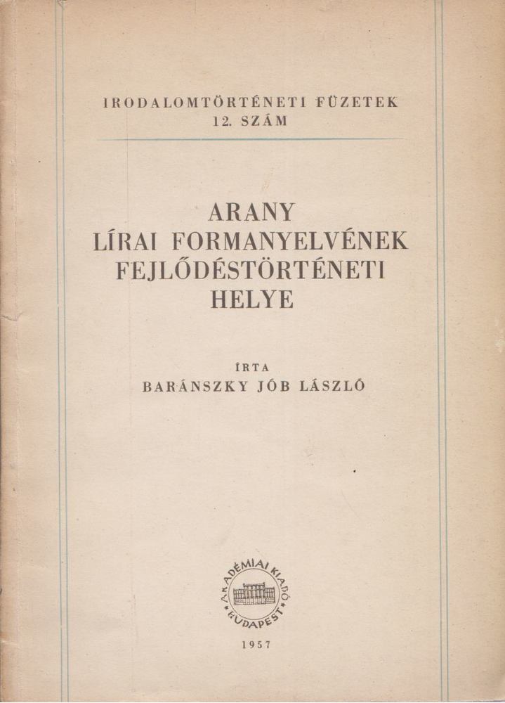 Baránszky Jób László - Arany lírai formanyelvének fejlődéstörténeti helye [antikvár]