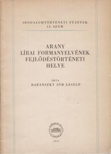 Baránszky Jób László - Arany lírai formanyelvének fejlődéstörténeti helye [antikvár]