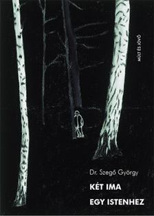 Dr. Szegő György - Két ima egy istenhez [antikvár]