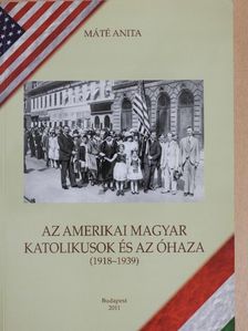 Máté Anita - Az amerikai magyar katolikusok és az óhaza [antikvár]