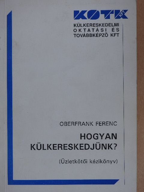 Oberfrank Ferenc - Hogyan külkereskedjünk? [antikvár]
