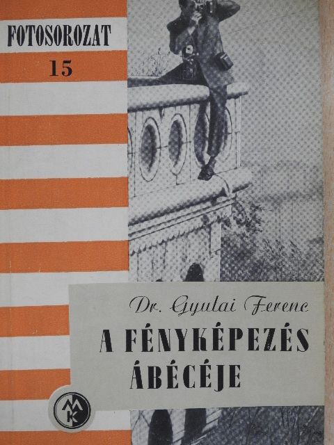 Dr. Gyulai Ferenc - A fényképezés ábécéje (Dr. Castiglione László könyvtárából) [antikvár]