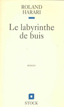 HARARI, ROLAND - Le labyrinthe de buis [antikvár]