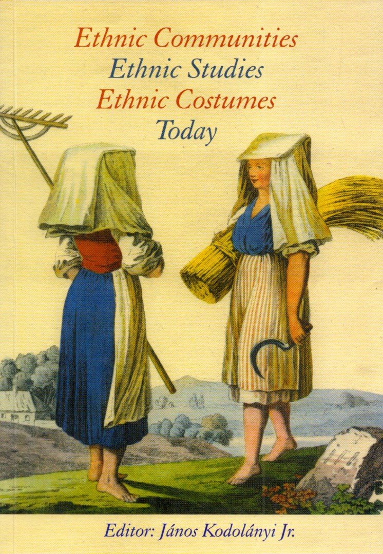 ifj. Kodolányi János - Ethnic Communities, Ethnic Studies, Ethnic Costumes, Today [antikvár]
