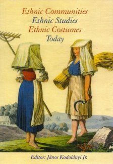 ifj. Kodolányi János - Ethnic Communities, Ethnic Studies, Ethnic Costumes, Today [antikvár]