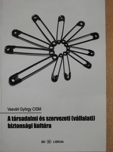 Vasvári György - A társadalmi és szervezeti (vállalati) biztonsági kultúra (dedikált példány) [antikvár]