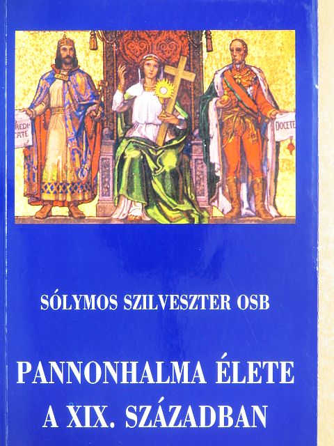 Sólymos László Szilveszter OSB - Pannonhalma élete a XIX. században [antikvár]