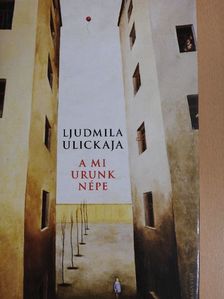 Ljudmila Ulickaja - A mi Urunk népe [antikvár]