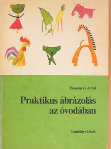 Bessenyei Antal - Praktikus ábrázolás az óvodában [antikvár]