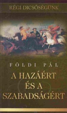 FÖLDI PÁL - A hazáért és a szabadságért [antikvár]