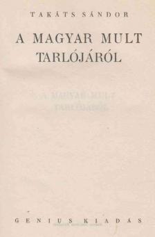 TAKÁTS SÁNDOR - A magyar mult tarlójáról [antikvár]