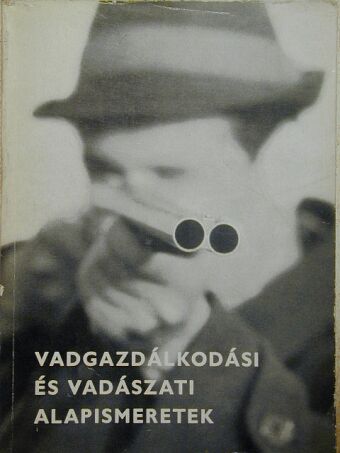 Dr. Bencze Lajos - Vadgazdálkodási és vadászati alapismeretek [antikvár]