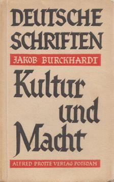 Jakob Burckhardt - Kultur und Macht [antikvár]