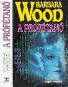 Barbara Wood - A prófétanő [antikvár]