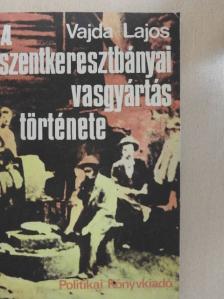 Vajda Lajos - A szentkeresztbányai vasgyártás története [antikvár]