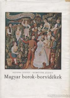 Katona József, Dömötör József - Magyar borok - borvidékek [antikvár]