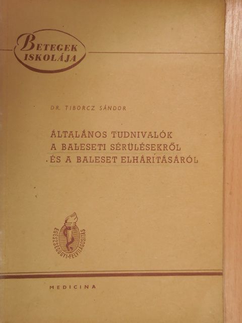 Dr. Tiborcz Sándor - Általános tudnivalók a baleseti sérülésekről és a baleset elhárításáról [antikvár]
