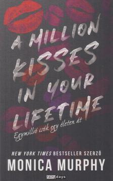 Monica Murphy - A Million Kisses in Your Lifetime - Egymillió csók egy életen át [antikvár]