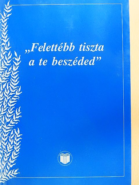 "Felettébb tiszta a te beszéded" [antikvár]