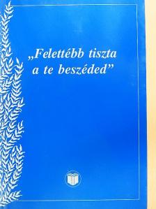 "Felettébb tiszta a te beszéded" [antikvár]