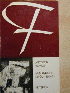 Ágoston Vilmos - Humanizmus: ettől - eddig? [antikvár]