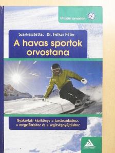Dr. Felkai Péter - A havas sportok orvostana [antikvár]