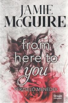 Jamie McGuire - From Here to You - Perzselő menedék [antikvár]