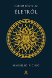 Marsilio Ficino - Három könyv az életről [szépséghibás]