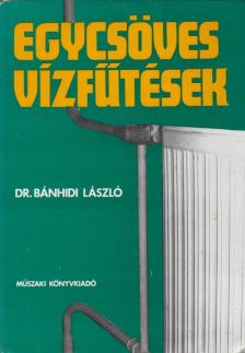 Dr. Bánhidi László - Egycsöves vízfűtések [antikvár]