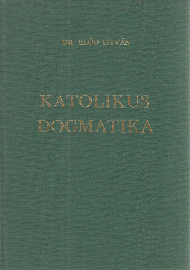 Dr. Előd István - Katolikus dogmatika (dedikált) [antikvár]